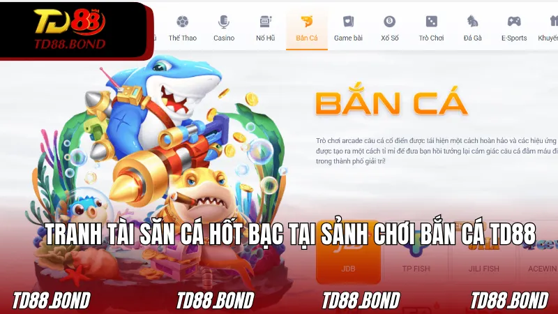 Tranh tài săn cá hốt bạc tại sảnh chơi Bắn cá TD88